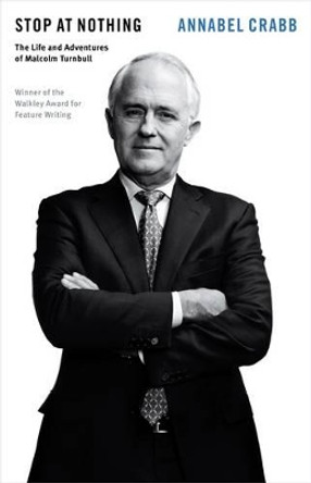 Stop at Nothing: The Life and Adventures of Malcolm Turnbull: Quarterly Essay 34 by Annabel Crabb 9781863958189