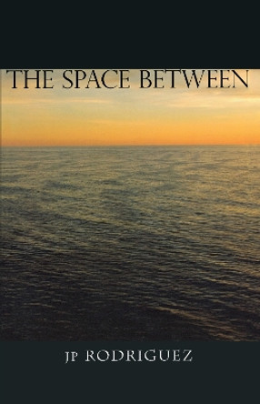 The Space Between by J. P. Rodriguez 9781894917889