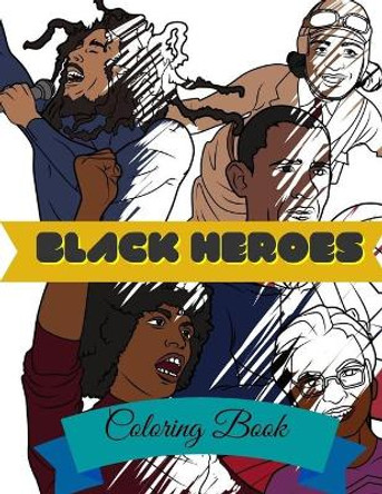 Black Heroes Coloring Book: Adult Colouring Fun, Black History, Stress Relief Relaxation and Escape by Aryla Publishing 9781912675791