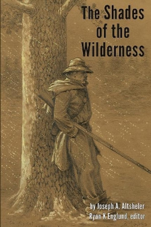 The Shades of the Wilderness - Illustrated: A Story of Lee's Great Stand by Joseph a Altsheler 9781942803010