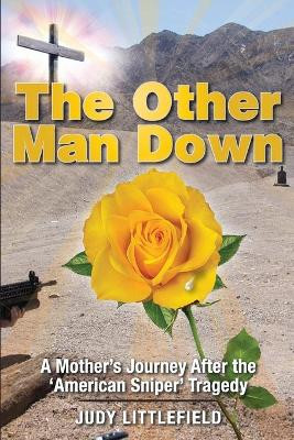 The Other Man Down: A Mother's Journey After the 'American Sniper' Tragedy. by Judy Littlefield 9781943226481