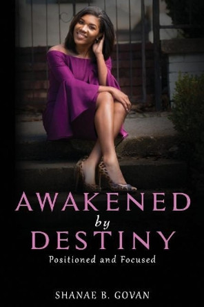 Awakened by Destiny: Positioned & Focused by Shanae Govan 9781943284269