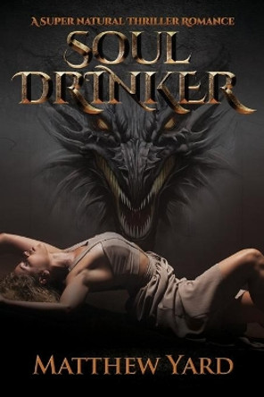 Soul Drinker: A Supernatural Thriller Romance by Matthew Yard 9781943386833