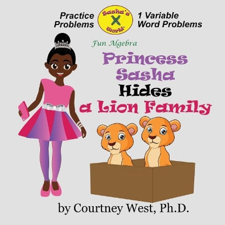 Princess Sasha Hides a Lion Family: Fun Algebra: Inequality Practice Problems by Courtney West 9781720362685