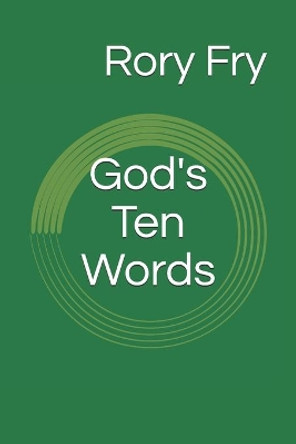 God's Ten Words: The Ten Commandments as a Tool for Personal Inventory by Rory Fry 9781720398752