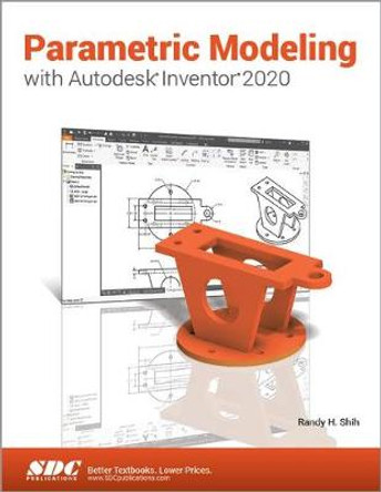 Parametric Modeling with Autodesk Inventor 2020 by Randy H. Shih