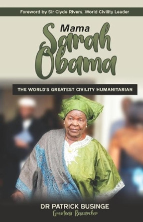 Mama Sarah Obama: The World's Greatest Civility Humanitarian by Clyde Rivers 9781913164324