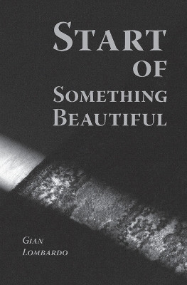 Start of Something Beautiful by Gian Lombardo 9781935835318