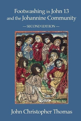 Footwashing in John 13 and the Johannine Community by John Christopher Thomas 9781935931409