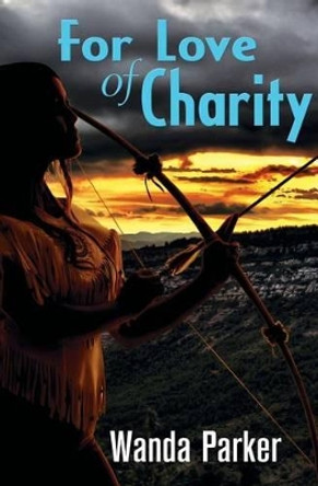 For Love of Charity by Wanda Parker 9781940869704