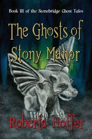 The Ghosts of Stony Manor by Roberta Hoffer 9781941278123