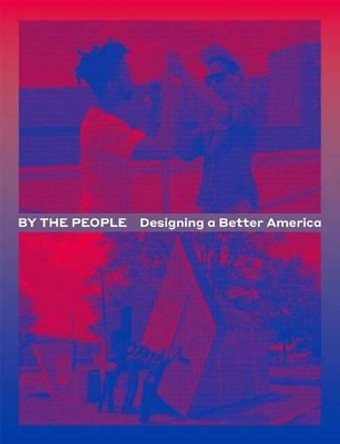 By the People: Designing a Better America by Cynthia Smith 9781942303145