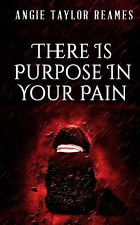 There Is Purpose in Your Pain by Angie Taylor Reames 9781943409259