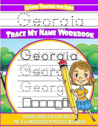 Georgia Letter Tracing for Kids Trace My Name Workbook: Tracing Books for Kids Ages 3 - 5 Pre-K & Kindergarten Practice Workbook by Yolie Davis 9781720826088