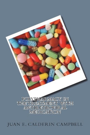 The Polipharmacy in the Arv Treatment and the Toxicity of Paracetamol by Juan E Calderin Campbell 9781721116805