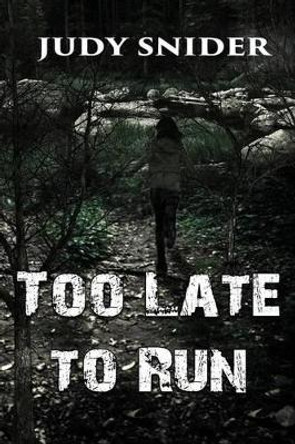 Too Late to Run by Judy Snider 9781629894898