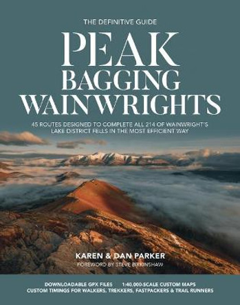 Peak Bagging: Wainwrights: 45 routes designed to complete all 214 of Wainwright's Lake District fells in the most efficient way by Karen Parker