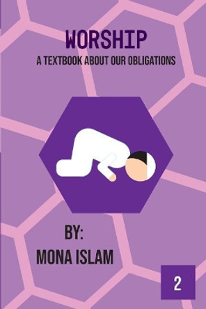 Worship: A Textbook About Our Obligations by Mona Islam 9781724666444