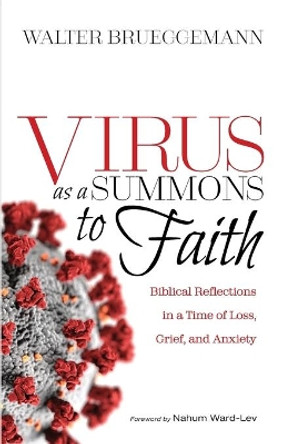 Virus as a Summons to Faith: Biblical Reflections in a Time of Loss, Grief, and Uncertainty by Walter Brueggemann 9781725276734