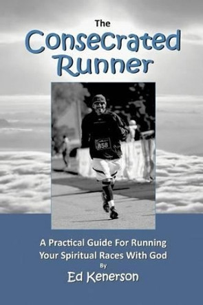 The Consecrated Runner by Ed Kenerson 9781630500009