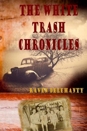 The White trash Chronicles by Raven L Delehanty 9781725546196