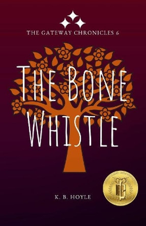 The Bone Whistle: The Gateway Chronicles 6 by K B Hoyle 9781726303392