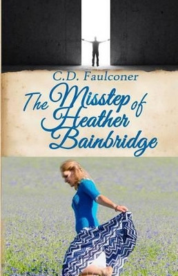 The Misstep of Heather Bainbridge by C D Faulconer 9781630663933