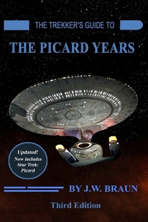 The Trekker's Guide to the Picard Years by J W Braun 9781727024890