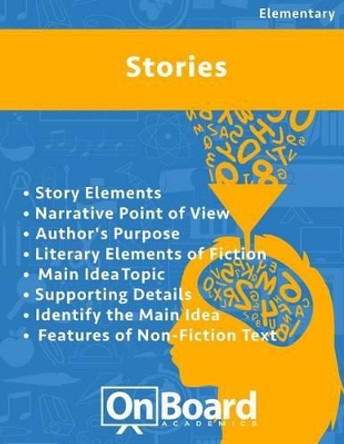 Stories: Story Elements, Narrative Point of View, Author's Purpose, Literary Elements of Fiction, Main Idea, Topic, Supporting Details, Identify the Main Idea, Features of Non-Fiction Text by Todd DeLuca 9781630960421