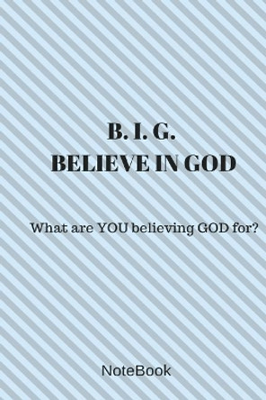 Believe in God: What Are You Believing God For? by Ashley Trahan 9781727240368