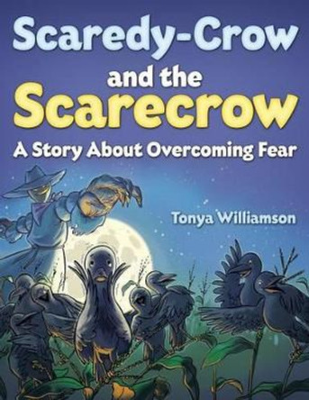 Scaredy-Crow And The Scarecrow by Tonya Williamson 9781632326225