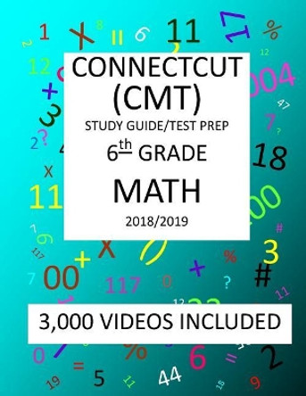 6th Grade CONNECTICUT CMT, 2019 MATH, Test Prep: 6th Grade CONNECTICUT MASTERY TEST 2019 MATH Test Prep/Study Guide by Mark Shannon 9781727397291