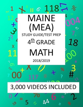 4th Grade MAINE MEA TEST, 2019 MATH, Test Prep: : 4th Grade MAINE EDUCATIONAL ASSESSMENT TEST 2019 MATH Test Prep/Study Guide by Mark Shannon 9781727436846