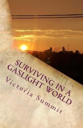 Surviving in a Gaslight World: Reclaiming Your Life After a Toxic Relationship by Victoria Summit 9781727726121