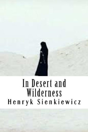 In Desert and Wilderness by Henryk Sienkiewicz 9781727776652