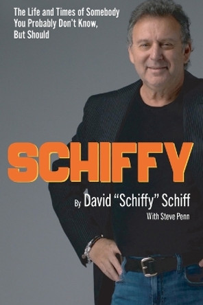 Schiffy - The Life and Times of Somebody You Probably Don't Know, But Should by David Schiffy Schiff 9781633022393