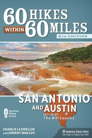 60 Hikes Within 60 Miles: San Antonio and Austin: Including the Hill Country by Charlie Llewellin 9781634040402