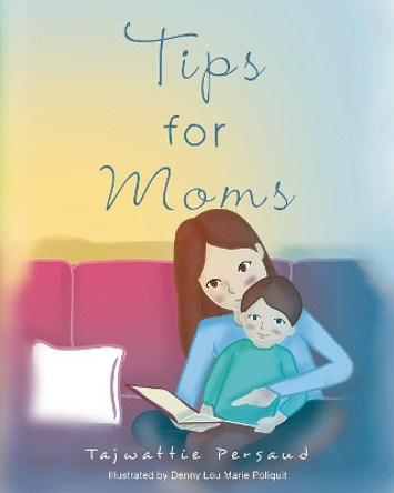 Tips for Moms by Tajwattie Persaud 9781634174862