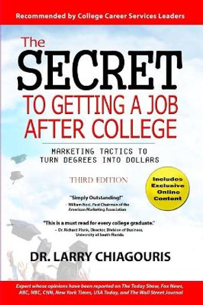 The Secret to Getting a Job After College: Marketing Tactics to Turn Degrees Into Dollars by Dr Larry Chiagouris 9781732098305