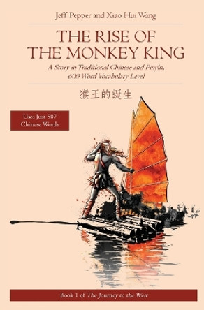 The Rise of the Monkey King: A Story in Traditional Chinese and Pinyin, 600 Word Vocabulary Level by Jeff Pepper 9781733165082