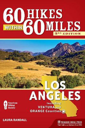 60 Hikes Within 60 Miles: Los Angeles: Including Ventura and Orange Counties by Laura Randall 9781634041645