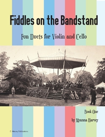 Fiddles on the Bandstand, Fun Duets for Violin and Cello, Book One by Myanna Harvey 9781635232110