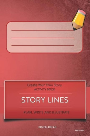 Story Lines - Create Your Own Story Activity Book, Plan Write and Illustrate: Red Slate Unleash Your Imagination, Write Your Own Story, Create Your Own Adventure with Over 16 Templates by Digital Bread 9781728773018