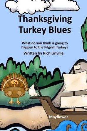 Thanksgiving Turkey Blues: What do you think is going to happen to the Pilgrim Turkey? by Rich Linville 9781728975528