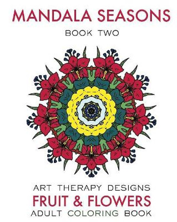 Mandala Seasons 2: Adult Coloring Book by Art Therapy Designs 9781539129936