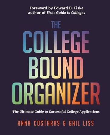 The College Bound Organizer: The Ultimate Guide to Successful College Applications by Anna Costaras