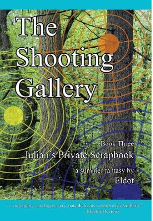 The Shooting Gallery: Julian's Private Scrapbook Book 3 by Eldot 9781732541221