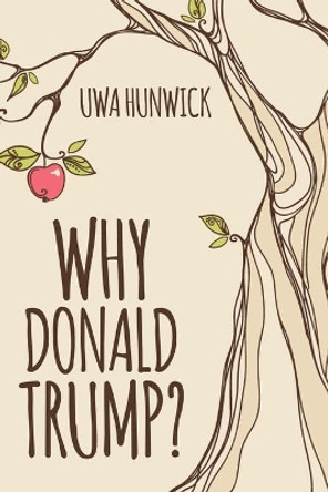 Why Donald Trump by Uwa Hunwick 9781733409032