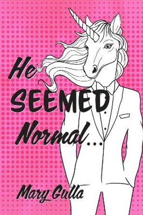 He Seemed Normal ... by Mary Gulla 9781733686587