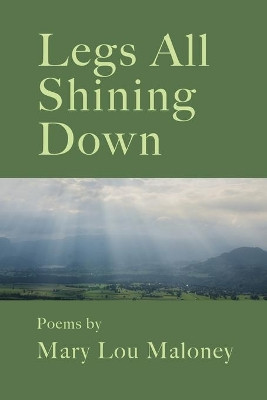 Legs All Shining Down by Mary Lou Maloney 9781733768399